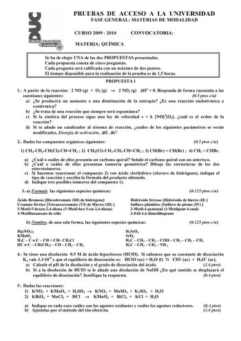 Distrito   Canarias    41   PRUEBAS DE ACCESO A LA UNIVERSIDAD FASE GENERAL MATERIAS DE MODALIDAD CURSO 2009  2010 CONVOCATORIA MATERIA QUÍMICA Se ha de elegir UNA de las dos PROPUESTAS presentadas Cada propuesta consta de cinco preguntas Cada pregunta será calificada con un máximo de dos puntos El tiempo disponible para la realización de la prueba es de 15 horas PROPUESTA I 1 A partir de la reacción 2 NO g  O2 g  2 NO2 g Ho  0 Responda de forma razonada a las cuestiones siguientes 05 ptos cu a…