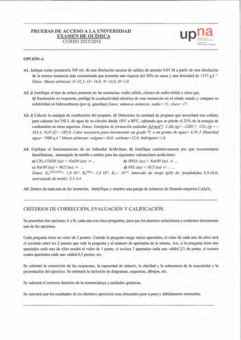 PRUEBAS DE ACCESO A LA UNIVERSIDAD EXAMEN DE QUÍMICA CURSO 20152016 up    l 1ht1 I lU fu  11 Í1U 1f1l11 1ln1hm 111h lt1h1brm OPCIÓNA Al Indique como prepararía 500 mL de una disolución acuosa de sulfato de amonio 005 M a partir de otra disolución de la misma sustancia más concentrada que presenta una riqueza del 20 en masa y una densidad de 1127 gL1 Datos Masas atómicas S 32  O 160 Nl40 HJ0 A2 i Justifique el tipo de enlace presente en las sustancias sodio sólido cloruro de sodio sóbdo y cloro …