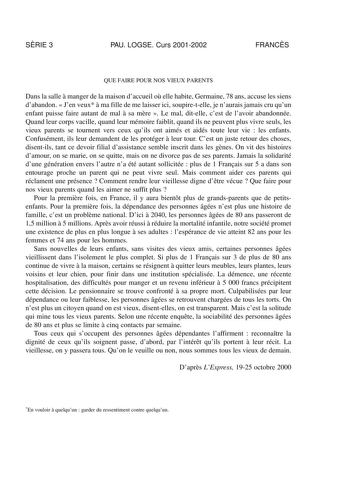 SRIE 3 PAU LOGSE Curs 20012002 FRANCS QUE FAIRE POUR NOS VIEUX PARENTS Dans la salle  manger de la maison daccueil o elle habite Germaine 78 ans accuse les siens dabandon  Jen veux  ma fille de me laisser ici soupiretelle je naurais jamais cru quun enfant puisse faire autant de mal  sa mre  Le mal ditelle cest de lavoir abandonnée Quand leur corps vacille quand leur mémoire faiblit quand ils ne peuvent plus vivre seuls les vieux parents se tournent vers ceux quils ont aimés et aidés toute leur …