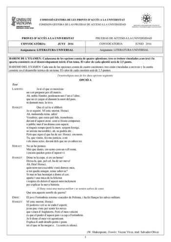 1GENERALITAT  VALENCIANA CONSWRIA DDUCACIÓ INVISTIGACIÓ CULTURA 1SPORT COMISSIÓ GESTORA DE LES PROVES DACCÉS A LA UNIVERSITAT COMISIÓN GESTORA DE LAS PRUEBAS DE ACCESO A LA UNIVERSIDAD oo   1  fl  SIST ElIA UN I VERSITARI VA L ENCl Á SISTEMA 11  IVERSITARIO VA LENCIANO PROVES DACCÉS A LA UNIVERSITAT CONVOCATRIA JUNY 2016 Assignatura LITERATURA UNIVERSAL PRUEBAS DE ACCESO A LA UNIVERSIDAD CONVOCATORIA JUNIO 2016 Asignatura LITERATURA UNIVERSAL BAREM DE LEXAMEN Cadascuna de les opcions consta de …