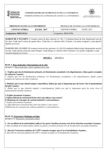 1GENERALITAT  VALENCIANA CONSILLERIADIDUCACIÓ INVESTIGACIO CULTURA I ESlCIT COMISSIÓ GESTORA DE LES PROVES DACCÉS A LA UNIVERSITAT COMISIÓN GESTORA DE LAS PRUEBAS DE ACCESO A LA UNIVERSIDAD e   11  SISTEJiL UNIVERSITARI VALElCIA SISTEIA t NIVlRS1rHIO VALllCIA10 PROVES DACCÉS A LA UNIVERSITAT CONVOCATRIA JULIOL 2017 Assignatura BIOLOGIA PRUEBAS DE ACCESO A LA UNIVERSIDAD CONVOCATORIA JULIO 2017 Asignatura BIOLOGÍA BAREM DE LEXAMEN Lexamen consta de dues opcions A i B i lestudiant haur de triar í…