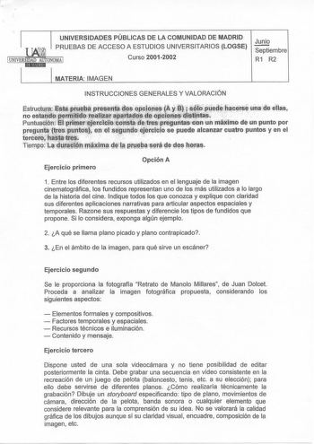 UNIVERSIDADES PÚBLICAS DE LA COMUNIDAD DE MADRID PRUEBAS DE ACCESO A ESTUDIOS UNIVERSITARIOS LOGSE 1UNIVERSIDAD AUTONOMA 1 iEll1E91d Curso 20012002 Junio Septiembre R1 R2 1 MATERIA IMAGEN INSTRUCCIONES GENERALES Y VALORACIÓN  i11ffitrr1JJililltmiunfUnto par   fijj sé pUttd alta1nzar ouatrf puntas y en el   Ejercicio primero Opción A 1 Entre los diferentes recursos utilizados en el lenguaje de la imagen cinematográfica los fundidos representan uno de los más utilizados a lo largo de la historia …