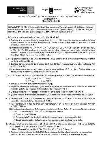 EVALUACIÓN DE BACHILLERATO PARA EL ACCESO A LA UNIVERSIDAD 222 QUÍMICA EBAU2021  JULIO NOTA IMPORTANTE El examen consta de diez cuestiones 2 puntos cada una de las que se ha de contestar un MÁXIMO DE CINCO Si se contesta a un número superior de preguntas sólo se corregirán las CINCO primeras Las cuestiones pueden contestarse en cualquier orden 1 I Escriba la configuración electrónica del Po Z  84 06 p II Explique si el conjunto de números cuánticos 0 1 1 12 es posible o no para un electrón en u…