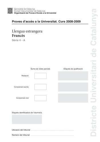 Districte Universitari de Catalunya Generalitat de Catalunya Consell lnteruniversitari de Catalunya Organització de Proves dAccés a la Universitat Proves daccés a la Universitat Curs 20082009 Llengua estrangera Francs Srie 4  A Suma de notes parcials Redacció Comprensió escrita Comprensió oral Etiqueta de qualificació Etiqueta identificadora de lalumnea Ubicació del tribunal  Número del tribunal  LA LITTÉRATURE POUR ADOLESCENTS FAIT PEUR AUX ADULTES Le débat entre auteurs éditeurs libraires bib…