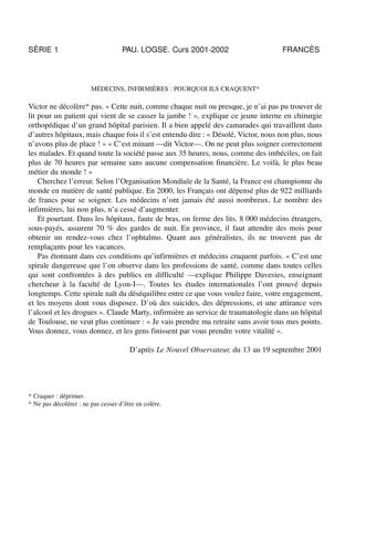 SRIE 1 PAU LOGSE Curs 20012002 FRANCS MÉDECINS INFIRMIRES  POURQUOI ILS CRAQUENT Victor ne décolre pas  Cette nuit comme chaque nuit ou presque je nai pas pu trouver de lit pour un patient qui vient de se casser la jambe   explique ce jeune interne en chirurgie orthopédique dun grand hpital parisien Il a bien appelé des camarades qui travaillent dans dautres hpitaux mais chaque fois il sest entendu dire   Désolé Victor nous non plus nous navons plus de place    Cest minant dit Victor On ne peut…