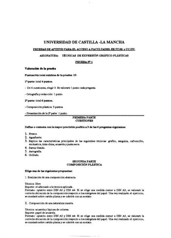 UNIVERSIDAD DE CASTILLALA MANCHA PRUEBAS DE APIIIUD PARA EL ACCESO AFACULTADES EE1TSS y CCUU ASIGNATURA TÉCNICAS DE EXPRESIÓN GRÁFICOPLÁSTICAS PRUEBAN1 Valoradim de la prueba PlDltuaclón total mixlma de la prueba 10 1parte total 4 puntos  De 6 cuestiones elegir 3 Se valorará 1 punto cada pregunta  Ortografia y redacción 1 punto  Composición plástica 5 puntos  Presentación de la 2 parte 1 punto PRIMERA PARTE CUESTIONES Define o contesta con la or precl1l6n potlble a 3 de lu 6 preauntu 1lauJente1…