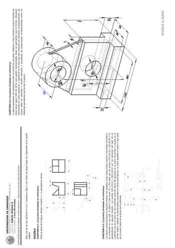 UNIVERSIDAD DE ZARAGOZA PRUEBA DE ACCESO A LA UNIVERSIDAD SEPTIEMBRE DE 2010 EJERCICIO DE DIBUJO TÉCNICO II TIEMPO DISPONIBLE 1 hora 30 minutos PUNTUACIÓN QUE SE OTORGARÁ A ESTE EJERCICIO véanse las distintas partes del examen Elija una de las dos opciones A o B y resuelva a lápiz y con útiles de dibujo todas las cuestiones de la opción elegida OPCIÓN A CUESTIÓN A1 3 puntos Unidades en milímetros Dada la pieza de la figura dibujar a escala 11 su perspectiva cónica CUESTIÓN A3 4 puntos Unidades …