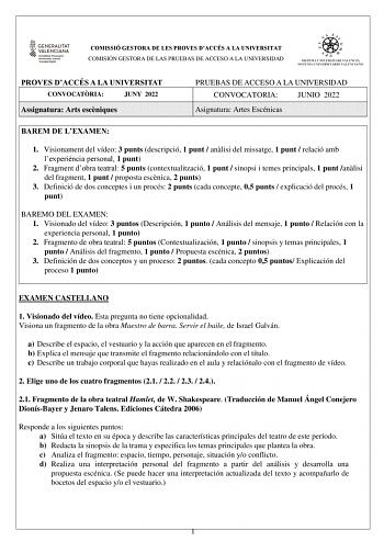 COMISSIÓ GESTORA DE LES PROVES DACCÉS A LA UNIVERSITAT COMISIÓN GESTORA DE LAS PRUEBAS DE ACCESO A LA UNIVERSIDAD PROVES DACCÉS A LA UNIVERSITAT CONVOCATRIA JUNY 2022 Assignatura Arts escniques PRUEBAS DE ACCESO A LA UNIVERSIDAD CONVOCATORIA JUNIO 2022 Asignatura Artes Escénicas BAREM DE LEXAMEN 1 Visionament del vídeo 3 punts descripció 1 punt  anlisi del missatge 1 punt  relació amb lexperincia personal 1 punt 2 Fragment dobra teatral 5 punts contextualització 1 punt  sinopsi i temes principa…