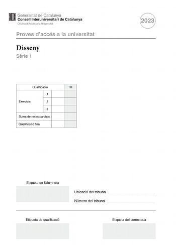 Proves daccés a la universitat Disseny Srie 1 Qualificació TR 1 Exercicis 2 3 Suma de notes parcials Qualificació final 2023 Etiqueta de lalumnea Ubicació del tribunal  Número del tribunal  Etiqueta de qualificació Etiqueta del correctora La prova consta de tres exercicis Feu lexercici 1 i trieu UNA de les dues opcions A o B de lexercici 2 i UNA de les dues opcions A o B de lexercici 3 Exercici 1 2 punts Llegiu el text segent En un estadi inicial de la producció industrial dobjectes i atenent a…