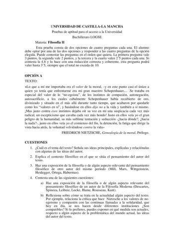 UNIVERSIDAD DE CASTILLALA MANCHA Pruebas de aptitud para el acceso a la Universidad Bachillerato LOGSE Materia Filosofía II Esta prueba consta de dos opciones de cuatro preguntas cada una El alumno debe optar por una de las dos opciones y responder a las cuatro preguntas de la opción elegida Puede contestar las preguntas en el orden que quiera La primera pregunta vale 3 puntos la segunda vale 2 puntos y la tercera y la cuarta valen 25 puntos cada una Si contesta la 4b y lo hace con una redacció…