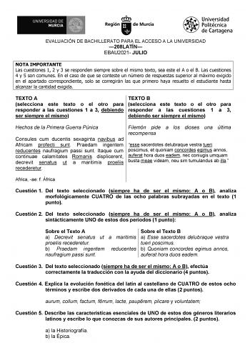 EVALUACIÓN DE BACHILLERATO PARA EL ACCESO A LA UNIVERSIDAD 208LATÍN EBAU2021 JULIO NOTA IMPORTANTE Las cuestiones 1 2 y 3 se responden siempre sobre el mismo texto sea este el A o el B Las cuestiones 4 y 5 son comunes En el caso de que se conteste un número de respuestas superior al máximo exigido en el apartado correspondiente solo se corregirán las que primero haya resuelto el estudiante hasta alcanzar la cantidad exigida TEXTO A TEXTO B selecciona este texto o el otro para selecciona este te…