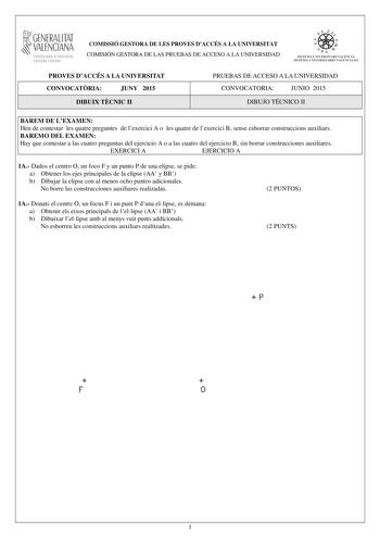 1GENERALITAT  VALENCIANA CONSELLERIA DEDUCACIÓ CULTURA I ESPORT COMISSIÓ GESTORA DE LES PROVES DACCÉS A LA UNIVERSITAT COMISIÓN GESTORA DE LAS PRUEBAS DE ACCESO A LA UNIVERSIDAD  11  SISTEJiL UNIVERSITARI VALElCIA SISTEIA t NIVlRS1rHIO VALllCIA10 PROVES DACCÉS A LA UNIVERSITAT CONVOCATRIA JUNY 2015 DIBUIX TCNIC II PRUEBAS DE ACCESO A LA UNIVERSIDAD CONVOCATORIA JUNIO 2015 DIBUJO TÉCNICO II BAREM DE LEXAMEN Heu de contestar les quatre preguntes de lexercici A o les quatre de lexercici B sense es…