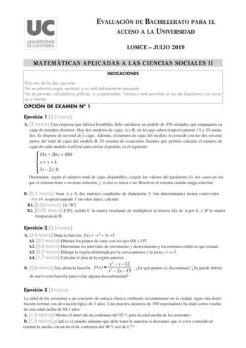 EVALUACIÓN DE BACHILLERATO PARA EL ACCESO A LA UNIVERSIDAD LOMCE  JULIO 2019 MATEMÁTICAS APLICADAS A LAS CIENCIAS SOCIALES II INDICACIONES Elija una de las dos opciones No se admitirá ningún resultado si no está debidamente razonado No se permiten calculadoras gráficas ni programables Tampoco está permitido el uso de dispositivos con acceso a internet OPCIÓN DE EXAMEN N 1 Ejercicio 1 35 PUNTOS A 3 PUNTOS Una empresa que fabrica bombillas debe satisfacer un pedido de 450 unidades que empaqueta e…