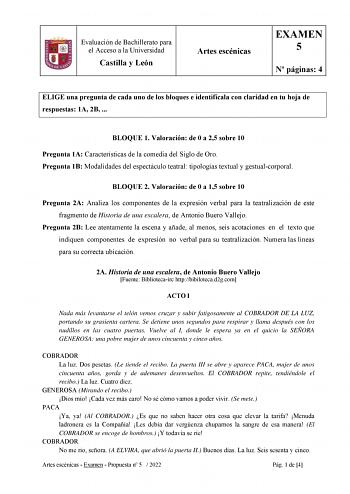 Evaluación de Bachillerato para el Acceso a la Universidad Castilla y León Artes escénicas EXAMEN 5 N páginas 4 ELIGE una pregunta de cada uno de los bloques e identifícala con claridad en tu hoja de respuestas 1A 2B  BLOQUE 1 Valoración de 0 a 25 sobre 10 Pregunta 1A Características de la comedia del Siglo de Oro Pregunta 1B Modalidades del espectáculo teatral tipologías textual y gestualcorporal BLOQUE 2 Valoración de 0 a 15 sobre 10 Pregunta 2A Analiza los componentes de la expresión verbal …