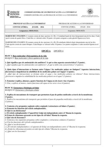 1GENERALITAT  VALENCIANA CONSILLERIADIDUCACIÓ INVESTIGACIO CULTURA I ESlCIT COMISSIÓ GESTORA DE LES PROVES DACCÉS A LA UNIVERSITAT COMISIÓN GESTORA DE LAS PRUEBAS DE ACCESO A LA UNIVERSIDAD e   11  SISTEJiL UNIVERSITARI VALElCIA SISTEIA t NIVlRS1rHIO VALllCIA10 PROVES DACCÉS A LA UNIVERSITAT CONVOCATRIA JULIOL 2016 Assignatura BIOLOGIA PRUEBAS DE ACCESO A LA UNIVERSIDAD CONVOCATORIA JULIO 2016 Asignatura BIOLOGÍA BAREM DE LEXAMEN Lexamen consta de dues opcions A i B i lestudiant haur de triar í…