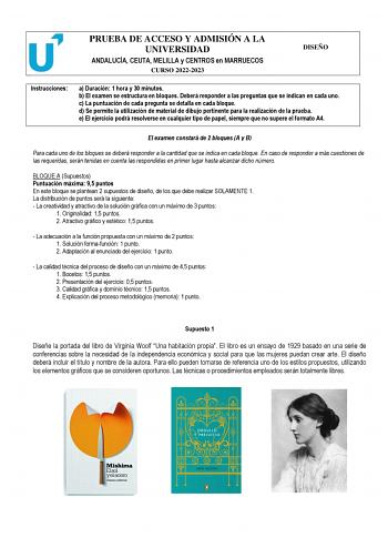 PRUEBA DE ACCESO Y ADMISIÓN A LA UNIVERSIDAD ANDALUCÍA CEUTA MELILLA y CENTROS en MARRUECOS CURSO 20222023 DISEÑO Instrucciones a Duración 1 hora y 30 minutos b El examen se estructura en bloques Deberá responder a las preguntas que se indican en cada uno c La puntuación de cada pregunta se detalla en cada bloque d Se permite la utilización de material de dibujo pertinente para la realización de la prueba e El ejercicio podrá resolverse en cualquier tipo de papel siempre que no supere el format…