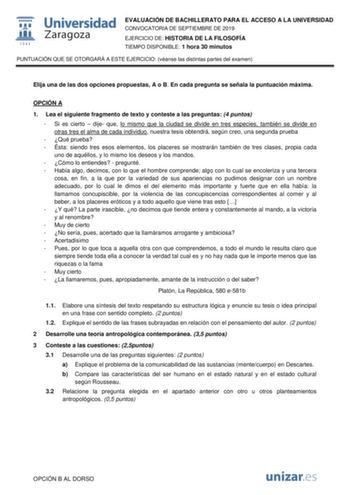 EVALUACIÓN DE BACHILLERATO PARA EL ACCESO A LA UNIVERSIDAD CONVOCATORIA DE SEPTIEMBRE DE 2019 EJERCICIO DE HISTORIA DE LA FILOSOFÍA TIEMPO DISPONIBLE 1 hora 30 minutos PUNTUACIÓN QUE SE OTORGARÁ A ESTE EJERCICIO véanse las distintas partes del examen Elija una de las dos opciones propuestas A o B En cada pregunta se señala la puntuación máxima OPCIÓN A 1 Lea el siguiente fragmento de texto y conteste a las preguntas 4 puntos  Si es cierto  dije que lo mismo que la ciudad se divide en tres espec…