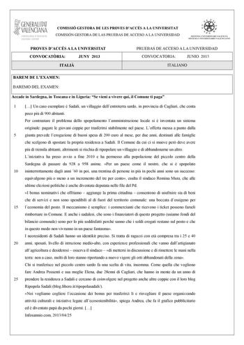 GENERALITAT VALENCIANA CONSELLIRIA OEDUCACIÓ CULTURA 1 SPORT COMISSIÓ GESTORA DE LES PROVES DACCÉS A LA UNIVERSITAT COMISIÓN GESTORA DE LAS PRUEBAS DE ACCESO A LA UNIVERSIDAD   n   S IST EMA UNIVERS ITA RI VAL ENCIÁ SIST EMA UN IVERSITARIO VAL ENCIANO PROVES DACCÉS A LA UNIVERSITAT CONVOCATRIA JUNY 2013 ITALI PRUEBAS DE ACCESO A LA UNIVERSIDAD CONVOCATORIA JUNIO 2013 ITALIANO BAREM DE LEXAMEN BAREMO DEL EXAMEN Accade in Sardegna in Toscana e in Liguria Se vieni a vivere qui il Comune ti paga 1 …