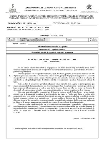 1 GENERALITAT VALENCIANA ONSfllll l l D IDUACIÓ COMISSIÓ GESTORA DE LES PROVES DACCÉS A LA UNIVERSITAT COMISIÓN GESTORA DE LAS PRUEBAS DE ACCESO A LA UNIVERSIDAD  uc   1 dn   ilSTl M l lNlFRSITARI VAU NCt SISTf ilA l lNI VER ITAH10  ALt NCIANO PROVES DACCÉS A FACULTATS ESCOLES TCNIQUES SUPERIORS I COLLEGIS UNIVERSITARIS PRUEBAS DE ACCESO A FACULTADES ESCUELAS TÉCNICAS SUPERIORES Y COLEGIOS UNIVERSITARIOS CONVOCATRIA DE JUNY 2008 MODALITAT DEL BATXILLERAT LOGSE Totes MODALIDAD DEL BACHILLERATO L…