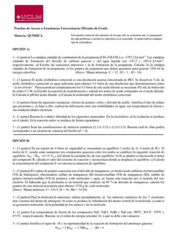 lDsr0i UNIVERSIOAD DE CASTILLA LA MANCHA Pruebas de Acceso a Enseñanzas Universitarias Oficiales de Grado Materia QUÍMICA Esta prueba consta de dos opciones de las que sólo se contestará una La puntuación de cada problema o cuestión se especifica en el enunciado Se podrá utilizar cualquier tipo de calculadora OPCIÓN A 1 3 puntos La entalpía estándar de combustión de la propanona CH3COCH3 es 17872 kJmol1 Las entalpías estándar de formación del dióxido de carbono gaseoso y del agua líquida son 39…