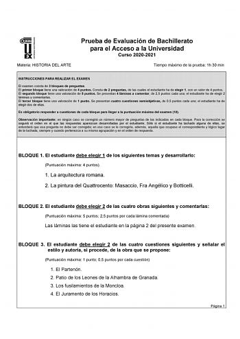 UNIVERSIDAD DE EXTREMADURA Materia HISTORIA DEL ARTE Prueba de Evaluación de Bachillerato para el Acceso a la Universidad Curso 20202021 Tiempo máximo de la prueba 1h 30 min INSTRUCCIONES PARA REALIZAR EL EXAMEN El examen consta de 3 bloques de preguntas El primer bloque tiene una valoración de 4 puntos Consta de 2 preguntas de las cuales el estudiante ha de elegir 1 con un valor de 4 puntos El segundo bloque tiene una valoración de 5 puntos Se presentan 4 láminas a comentar de 25 puntos cada u…