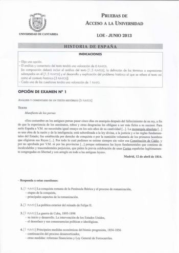 PRUEBAS DE ACCESO A LA UNIVERSIDAD UNIVERSIDAD DE CANTABRIA LOEJUNIO 2013 HISTORIA DE ESPAÑA INDICACIONES  Elija una opción   El análisis y comentario del texto tendrá una valoración de 6 PUNTOS La composición deberá incluir el a nálisis del texto  15 PUNTOS la definición de los términos o expresiones subrayados en él  15 PUNTOS y el desarrollo y explicación del problema histórico a l que se refiere el texto así como el contexto histórico 3 PUNTOS  Cado una de los cuestiones tendro uno valoraci…