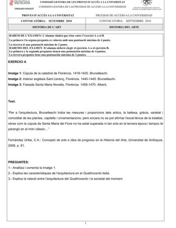 VALENCIANA CONSELLERIA DEDUCACIÓ COMISSIÓ GESTORA DE LES PROVES DACCÉS A LA UNIVERSITAT COMISIÓN GESTORA DE LAS PRUEBAS DE ACCESO A LA UNIVERSIDAD  111  SISTEMA UNIVERSITARI VALENCIÁ SISTE1VIA lJNIVERSITARIO VALENCIANO PROVES DACCÉS A LA UNIVERSITAT CONVOCATRIA SETEMBRE 2010 PRUEBAS DE ACCESO A LA UNIVERSIDAD CONVOCATORIA SEPTIEMBRE 2010 HISTRIA DE LART HISTORIA DEL ARTE BAREM DE LEXAMENLalumnetindrquetriarentrelexerciciA oelB Laprimerailasegonapreguntaesvalorenambunapuntuaciómximade4punts Late…