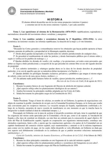 A V UNIVERSIDAD DE OVIEDO Vicerrectorado de Estudiantes y Movilidad Área de Orientación Universitaria Pruebas de Aptitud para el Acceso a la Universidad 2003 LOGSE HISTORIA El alumno deberá desarrollar uno de los dos temas propuestos máximo 6 puntos y comentar uno de los dos textos máximo 4 puntos 1 por cada cuestión Tema 1 Las oposiciones al sistema de la Restauración 18741923 republicanismo regionalismo y nacionalismo desarrollo del movimiento obrero socialistas y anarquistas Tema 2 Los cambi…