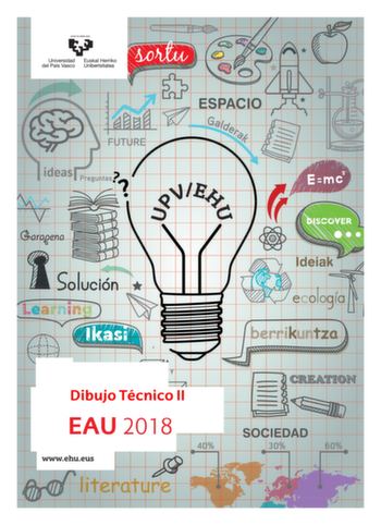 eman ta zabal zaw Universidad Euskal Herriko 1 del País Vasco Unibertsitatea Dibujo Técnico II  EAU 2018 t t wwwehueus t 1 eman ta ubal zezu Universidad Euskal Herriko del País Vasco Unibertsitatea UNIBERTSITATERA SARTZEKO EBALUAZIOA 2018ko UZTAILA MARRAZKETA TEKNIKOA II EVALUACIÓN PARA EL ACCESO A LA UNIVERSIDAD JULIO 2018 DIBUJO TÉCNICO II Irakasgaia  Asignatura Ariketaren Kodea  Código ejercicio DDDD Data  Fecha Kalifikazioa  Calificación n eko aren ean 2018 En  a  de  de  Azterketa honek bi…