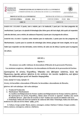 i GENERALITAT  VALENCIANA CONSEllUIA DEDUCACIO CULTURA 1 SPORT COMISSIÓ GESTORA DE LES PROVES DACCÉS A LA UNIVERSITAT COMISIÓN GESTORA DE LAS PRUEBAS DE ACCESO A LA UNIVERSIDAD     d ISTEM l lN IVERSITARt VAtECI A SISTEIA l NIVERSIT1 IU O VA L EICJA NO PROVES DACCÉS A LA UNIVERSITAT CONVOCATRIA JULIOL 2014 GREC II PRUEBAS DE ACCESO A LA UNIVERSIDAD CONVOCATORIA JULIO 2014 GRIEGO II BAREM DE LEXAMEN 6 punts com a mxim per a la traducció 1 punt per a les dues preguntes de morfosintaxi 1 punt per …