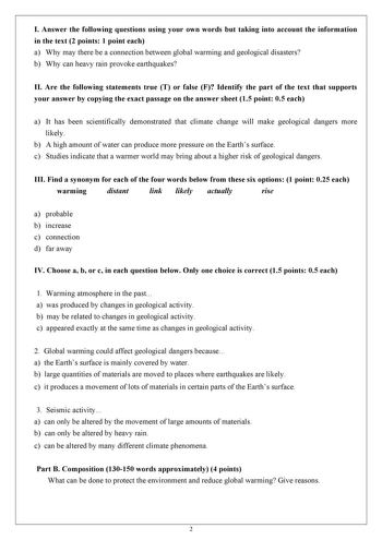 I Answer the following questions using your own words but taking into account the information in the text 2 points 1 point each a Why may there be a connection between global warming and geological disasters b Why can heavy rain provoke earthquakes II Are the following statements true T or false F Identify the part of the text that supports your answer by copying the exact passage on the answer sheet 15 point 05 each a It has been scientifically demonstrated that climate change will make geolog…