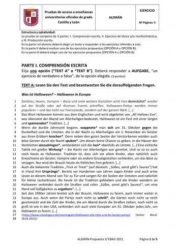 Pruebas de acceso a enseñanzas universitarias oficiales de grado Castilla y León ALEMÁN EJERCICIO N Páginas 5 Estructura y optatividad La prueba se compone de 3 partes I Comprensión escrita II Ejercicio de léxico yo morfosintáctico y III Producción escrita En la parte I el alumno deberá elegir un texto y responder a los ejercicios referidos a este En la parte II deberá realizar uno de los ejercicios propuestos OPCIÓN A u OPCIÓN B En la parte III deberá elegir uno de los ejercicios propuestos OP…