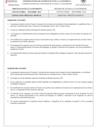 í     VALENCIANA CONSELLERIA DEDUCACIÓ COMISSIÓ GESTORA DE LES PROVES DACCÉS A LA UNIVERSITAT COMISIÓN GESTORA DE LAS PRUEBAS DE ACCESO A LA UNIVERSIDAD  111  SISTEMA UNIVERSITARI VALENCIÁ SISTE1VIA lJNIVERSITARIO VALENCIANO PROVES DACCÉS A LA UNIVERSITAT CONVOCATRIA SETEMBRE 2010 PRUEBAS DE ACCESO A LA UNIVERSIDAD CONVOCATORIA SEPTIEMBRE 2010 LLENGUATGE I PRCTICA MUSICAL LENGUAJE Y PRÁCTICA MUSICAL BAREM DE LEXAMEN 1 Lapuntuaciómximaserde10puntsCascunadelestrespartsseravaluadadeformaindependen…