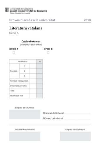 Proves daccés a la universitat Literatura catalana Srie 5 Opció dexamen Marqueu lopció triada OPCIÓ A OPCIÓ B 2019 Qualificació TR 1 Exercicis 2 3 Suma de notes parcials Descompte per faltes Total Qualificació final Etiqueta de lalumnea Ubicació del tribunal  Número del tribunal  Etiqueta de qualificació Etiqueta del correctora Escolliu UNA de les dues opcions A o B OPCIÓ A 1 Expliqueu les successives decepcions i frustracions que pateix la protagonista de Solitud de Víctor Catal i com aquestes…