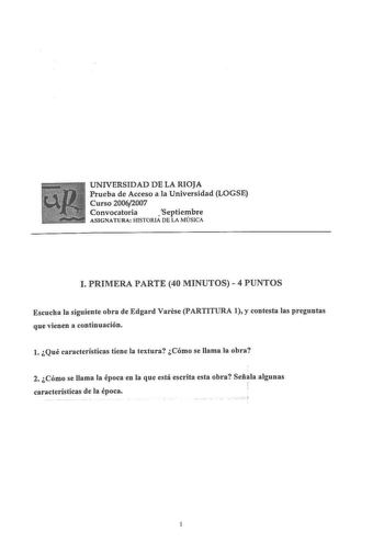 UNIVERSIDAD DE LA RIOJA Prueba de Acceso a la Universidad LOGSE Curso 20062007 Convocatoria  Septiembre ASJGNATURA HISTORIA DE LA MÚSICA l PRIMERA PARTE 40 MINUTOS  4 PUNTOS Escucha la siguiente obra de Edgard Varcse PARTITURA l y contesta las preguntas que vienen a continuación l Qué características tiene la textura Cómo se llama la obra 2 Cómo se llama la época en la que está escrita esta obra Señala algunas características de la época  PARTITURA 1 1Graiiilé CyinllleChlluc Groae Caua lr0 arav…