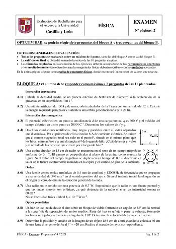 Evaluación de Bachillerato para el Acceso a la Universidad Castilla y León FÍSICA EXAMEN N páginas 2 OPTATIVIDAD se podrán elegir siete preguntas del bloque A y tres preguntas del bloque B CRITERIOS GENERALES DE EVALUACIÓN  Todas las preguntas se evaluarán sobre un máximo de 1 punto tanto las del bloque A como las del bloque B  La calificación final se obtendrá sumando las notas de las 10 preguntas elegidas  Las fórmulas empleadas en la resolución de los ejercicios deberán acompañarse de los ra…