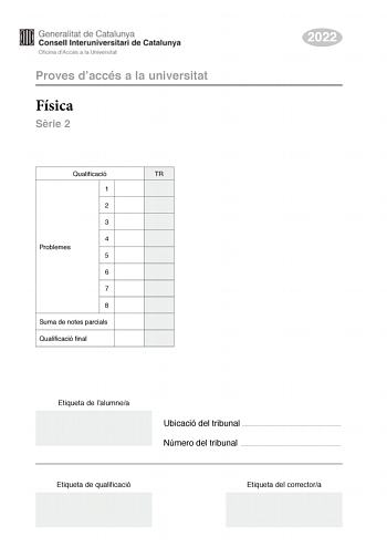 Proves daccés a la universitat Física Srie 2 Qualificació TR 1 2 3 4 Problemes 5 6 7 8 Suma de notes parcials Qualificació final 2022 Etiqueta de lalumnea Ubicació del tribunal  Número del tribunal  Etiqueta de qualificació Etiqueta del correctora Responeu a QUATRE dels vuit problemes segents En el cas que respongueu a més problemes només es valoraran els quatre primers Cada problema val 25 punts P1 a Un satlit descriu una trajectria circular de radi R al voltant duna massa central El temps que…