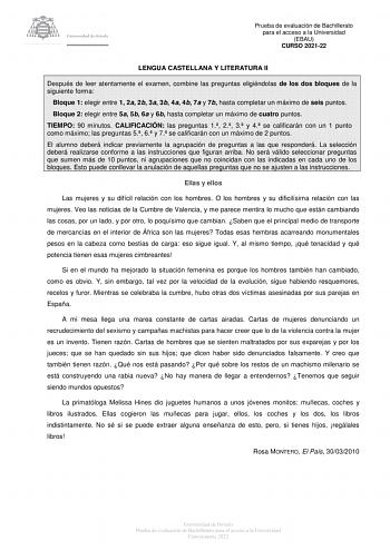 Prueba de evaluación de Bachillerato para el acceso a la Universidad EBAU CURSO 202122 LENGUA CASTELLANA Y LITERATURA II Después de leer atentamente el examen combine las preguntas eligiéndolas de los dos bloques de la siguiente forma Bloque 1 elegir entre 1 2a 2b 3a 3b 4a 4b 7a y 7b hasta completar un máximo de seis puntos Bloque 2 elegir entre 5a 5b 6a y 6b hasta completar un máximo de cuatro puntos TIEMPO 90 minutos CALIFICACIÓN las preguntas 1 2 3 y 4 se calificarán con un 1 punto como máxi…