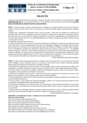 Proba de Avaliación do Bacharelato para o Acceso á Universidade CONVOCATORIA EXTRAORDINARIA 2020 Código 62 FRANCÉS Lexamen comprend deux textes et dix questions Toutes les questions valent 2 points Vous devrez répondre  CINQ QUESTIONS SUR DIX en les combinant librement Si vous répondez  plus de questions que nécessaire ne seront prises en compte que les réponses fournies aux cinq premires TEXTE 1 LAsie est encore en tte du classement Pisa lenqute sur les acquis des élves de 79 pays  travers le …