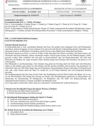 VALENCIANA CONSELLERIA DEDUCACIÓ COMISSIÓ GESTORA DE LES PROVES DACCÉS A LA UNIVERSITAT COMISIÓN GESTORA DE LAS PRUEBAS DE ACCESO A LA UNIVERSIDAD  111  SISTEMA UNIVERSITARI VALENCIÁ SISTE1VIA lJNIVERSITARIO VALENCIANO PROVES DACCÉS A LA UNIVERSITAT CONVOCATRIA SETEMBRE 2010 PRUEBAS DE ACCESO A LA UNIVERSIDAD CONVOCATORIA SEPTIEMBRE 2010 LlenguaEstrangeraIIALEMANY LenguaExtranjeraIIALEMÁN BAREM DE LEXAMEN GesamtpunktzahlTeilA TeilB10Punkte TeilALeseverstndnis6PunkteFrageI2Punkteje1PunktFrageII1…