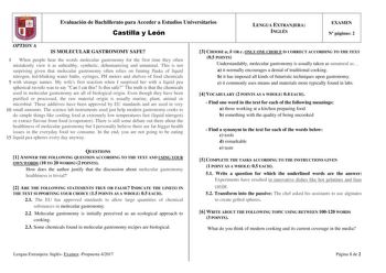 Evaluación de Bachillerato para Acceder a Estudios Universitarios Castilla y León LENGUA EXTRANJERA INGLÉS EXAMEN N páginas 2 OPTION A IS MOLECULAR GASTRONOMY SAFE 1 When people hear the words molecular gastronomy for the first time they often mistakenly view it as unhealthy synthetic dehumanizing and unnatural This is not surprising given that molecular gastronomy often relies on fuming flasks of liquid nitrogen ledblinking water baths syringes PH meters and shelves of food chemicals 5 with st…