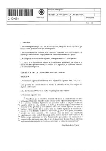 11 1111 1 111 11 1111 1 1 11 03100038  Junio 2011 Historia de España 1 l PRUEBA DE ACCESO A LA UNIVERSIDAD 1 MODELO03 Hoja 1 de 2 ATENCIÓN 1EI alumno puede elegir UNA de las dos opciones la opción A o la opción B que incluye cuatro apartados a los que debe responder 2El alumno tiene que contestar a las cuestiones contenidas en la opción elegida no debe elegir indistintamente las preguntas ni el comentario de una u otra opción 3Cada opción se califica sobre 1Opuntos correspondiendo 25 a cada apa…