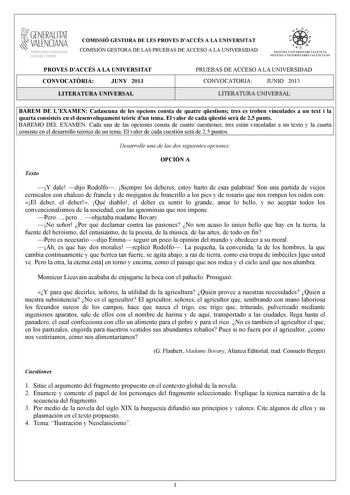 GENERALITAT VALENCIANA CONSELLIRIA OEDUCACIÓ CULTURA 1 SPORT COMISSIÓ GESTORA DE LES PROVES DACCÉS A LA UNIVERSITAT COMISIÓN GESTORA DE LAS PRUEBAS DE ACCESO A LA UNIVERSIDAD   n   S IST EMA UNIVERS ITA RI VAL ENCIÁ SIST EMA UN IVERSITARIO VAL ENCIANO PROVES DACCÉS A LA UNIVERSITAT CONVOCATRIA JUNY 2013 LITERATURA UNIVERSAL PRUEBAS DE ACCESO A LA UNIVERSIDAD CONVOCATORIA JUNIO 2013 LITERATURA UNIVERSAL BAREM DE LEXAMEN Cadascuna de les opcions consta de quatre qestions tres es troben vinculades…