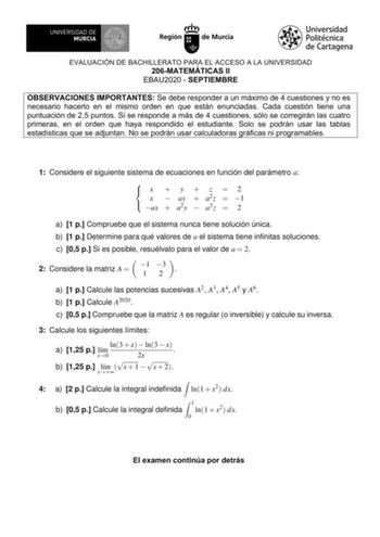 EVALUACIÓN DE BACHILLERATO PARA EL ACCESO A LA UNIVERSIDAD 206MATEMÁTICAS II EBAU2020  SEPTIEMBRE OBSERVACIONES IMPORTANTES Se debe responder a un máximo de 4 cuestiones y no es necesario hacerlo en el mismo orden en que están enunciadas Cada cuestión tiene una puntuación de 25 puntos Si se responde a más de 4 cuestiones sólo se corregirán las cuatro primeras en el orden que haya respondido el estudiante Solo se podrán usar las tablas estadísticas que se adjuntan No se podrán usar calculadoras …