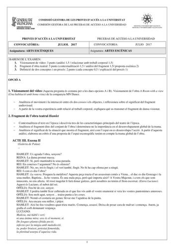 1GENERALITAT  VALENCIANA CONSILURIAOEDUCACIÓ INVISTIGACIÓ CULIURA I ESlOflT COMISSIÓ GESTORA DE LES PROVES DACCÉS A LA UNIVERSITAT COMISIÓN GESTORA DE LAS PRUEBAS DE ACCESO A LA UNIVERSIDAD e 1   STSTFMA UNJVFRSJTART VALFNClt SISTEMA LIVtRSITRIO VALENC IANO PROVES DACCÉS A LA UNIVERSITAT CONVOCATRIA JULIOL 2017 Assignatura ARTS ESCNIQUES PRUEBAS DE ACCESO A LA UNIVERSIDAD CONVOCATORIA JULIO 2017 Asignatura ARTES ESCÉNICAS BAREM DE LEXAMEN 1 Visionament de vídeo 3 punts anlisi 15  relacionar amb…