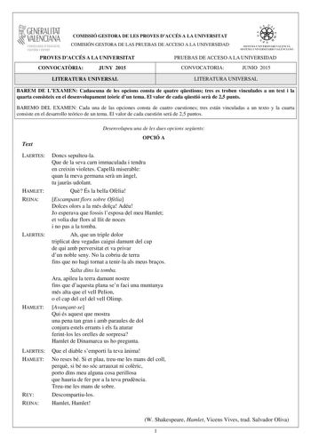 1GENERALITAT  VALENCIANA CONSELLERIA DEDUCACIÓ CULTURA I ESPORT COMISSIÓ GESTORA DE LES PROVES DACCÉS A LA UNIVERSITAT COMISIÓN GESTORA DE LAS PRUEBAS DE ACCESO A LA UNIVERSIDAD  1  1  SISTEJiL UNIVERSITARI VALElCIA SISTEIA t N IVlRS1rHIO VALllC IA10 PROVES DACCÉS A LA UNIVERSITAT PRUEBAS DE ACCESO A LA UNIVERSIDAD CONVOCATRIA JUNY 2015 CONVOCATORIA JUNIO 2015 LITERATURA UNIVERSAL LITERATURA UNIVERSAL BAREM DE LEXAMEN Cadascuna de les opcions consta de quatre qestions tres es troben vinculades …