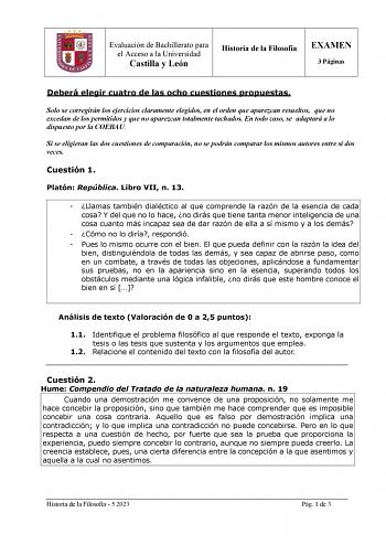 Evaluación de Bachillerato para el Acceso a la Universidad Castilla y León Historia de la Filosofía EXAMEN 3 Páginas Deberá elegir cuatro de las ocho cuestiones propuestas Solo se corregirán los ejercicios claramente elegidos en el orden que aparezcan resueltos que no excedan de los permitidos y que no aparezcan totalmente tachados En todo caso se adaptará a lo dispuesto por la COEBAU Si se eligieran las dos cuestiones de comparación no se podrán comparar los mismos autores entre sí dos veces C…