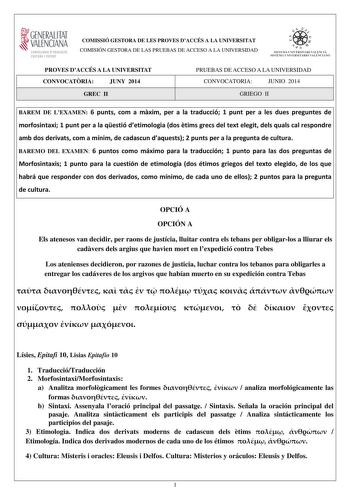 1 GENERALITAT  VALENCIANA CONSELLERIA DEDUCACIÓ CULTURA I ESPORT COMISSIÓ GESTORA DE LES PROVES DACCÉS A LA UNIVERSITAT COMISIÓN GESTORA DE LAS PRUEBAS DE ACCESO A LA UNIVERSIDAD  1  1  SISTEJiL UNIVERSITARI VALElCIA SISTEIA t N IVlRS1rHIO VALllC IA10 PROVES DACCÉS A LA UNIVERSITAT CONVOCATRIA JUNY 2014 GREC II PRUEBAS DE ACCESO A LA UNIVERSIDAD CONVOCATORIA JUNIO 2014 GRIEGO II BAREM DE LEXAMEN 6 punts com a mxim per a la traducció 1 punt per a les dues preguntes de morfosintaxi 1 punt per a l…