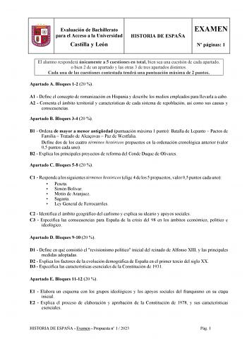 Evaluación de Bachillerato para el Acceso a la Universidad Castilla y León HISTORIA DE ESPAÑA EXAMEN N páginas 1 El alumno responderá únicamente a 5 cuestiones en total bien sea una cuestión de cada apartado o bien 2 de un apartado y las otras 3 de tres apartados distintos Cada una de las cuestiones contestada tendrá una puntuación máxima de 2 puntos Apartado A Bloques 12 20  A1  Define el concepto de romanización en Hispania y describe los medios empleados para llevarla a cabo A2  Comenta el á…