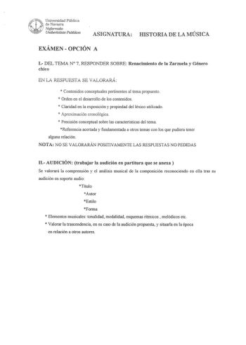 Universidad Pública de Navarra Nafarroako Unwertsitate Publikoa ASIGNATURA HISTORIA DE LA MÚSICA EXÁMEN  OPCIÓN A 1 DEL TEMAN 7 RESPONDER SOBRE Renacimiento de la Zarzuela y Género chico EN LA RESPUESTA SE VALORARÁ  Contenidos conceptuales pertinentes al tema propuesto  Orden en el desarrollo de los contenidos  Claridad en la exposición y propiedad del léxico utilizado  Aproximación cronológica  Precisión conceptual sobre las características del tema Referencia acertada y fundamentada a otros t…